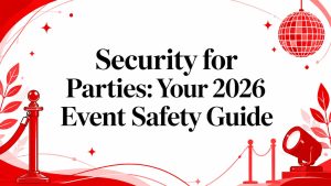 Security for Parties: Your 2026 Event Safety Guide