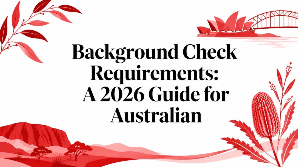 Background Check Requirements: A 2026 Guide for Australian 4 background check requirements australia guide