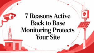 7 Reasons Active Back to Base Monitoring Protects Your Site