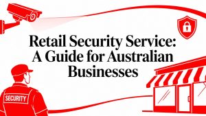 Retail Security Service: A Guide for Australian Businesses