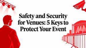 Safety and Security for Venues: 5 Keys to Protect Your Event